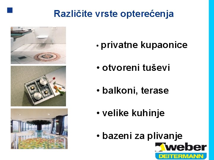 Različite vrste opterećenja • privatne kupaonice • otvoreni tuševi • balkoni, terase • velike