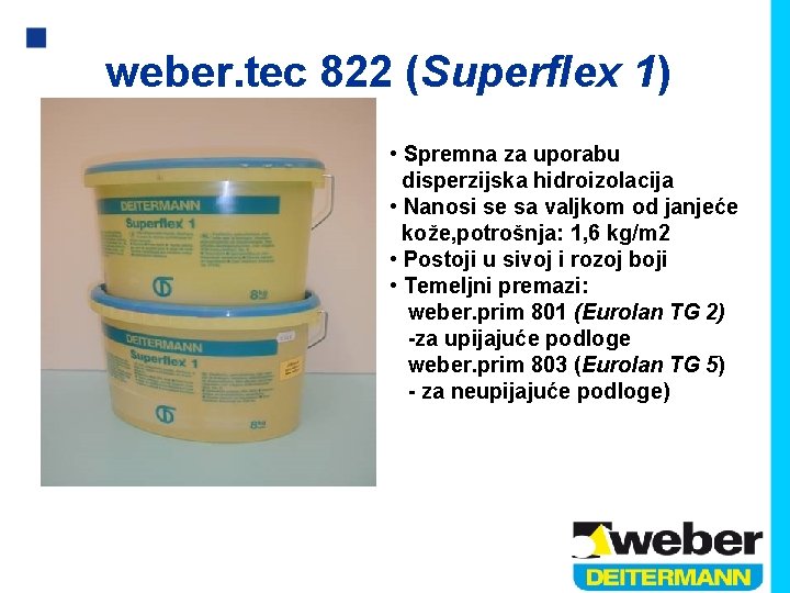 weber. tec 822 (Superflex 1) • Spremna za uporabu disperzijska hidroizolacija • Nanosi se