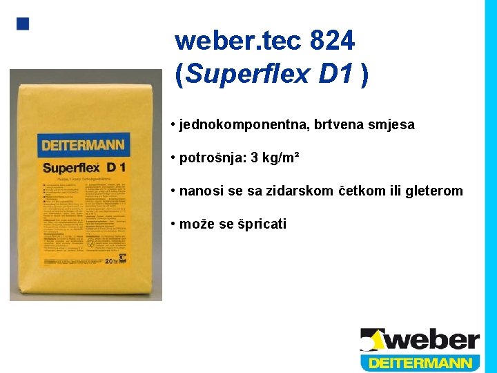 weber. tec 824 (Superflex D 1 ) • jednokomponentna, brtvena smjesa • potrošnja: 3
