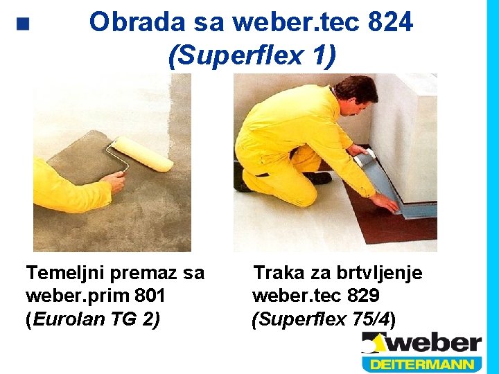 Obrada sa weber. tec 824 (Superflex 1) Temeljni premaz sa weber. prim 801 (Eurolan