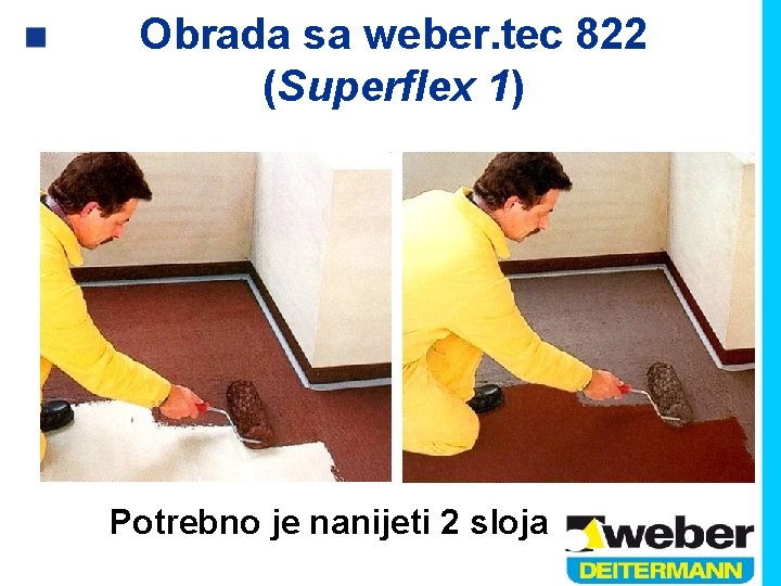 Obrada sa weber. tec 822 (Superflex 1) Potrebno je nanijeti 2 sloja 