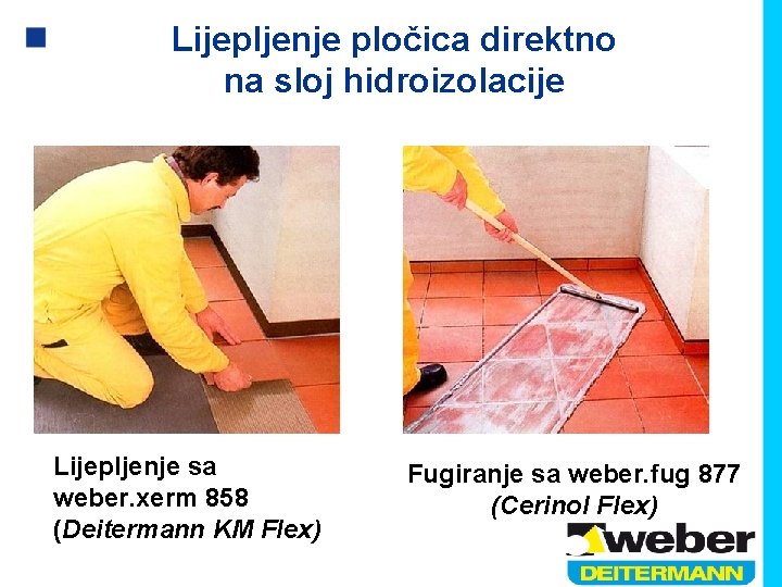 Lijepljenje pločica direktno na sloj hidroizolacije Lijepljenje sa weber. xerm 858 (Deitermann KM Flex)