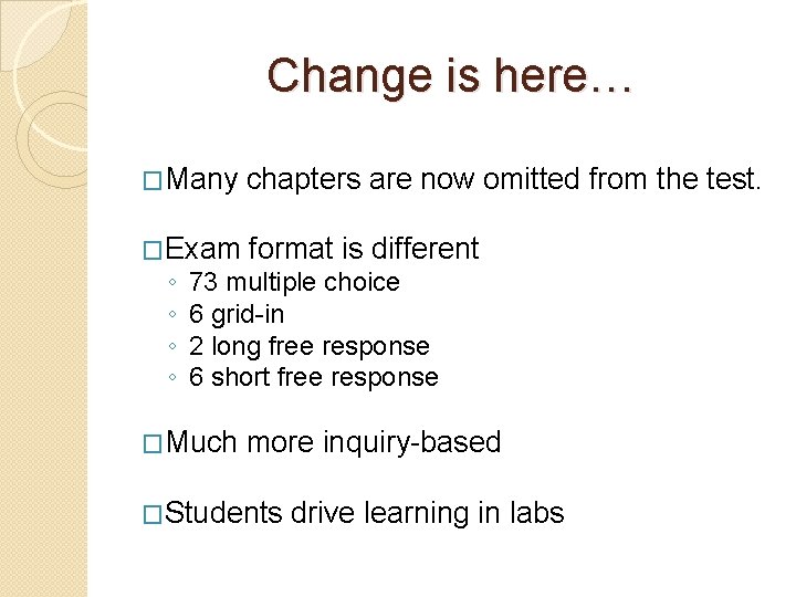 Change is here… �Many chapters are now omitted from the test. �Exam format is