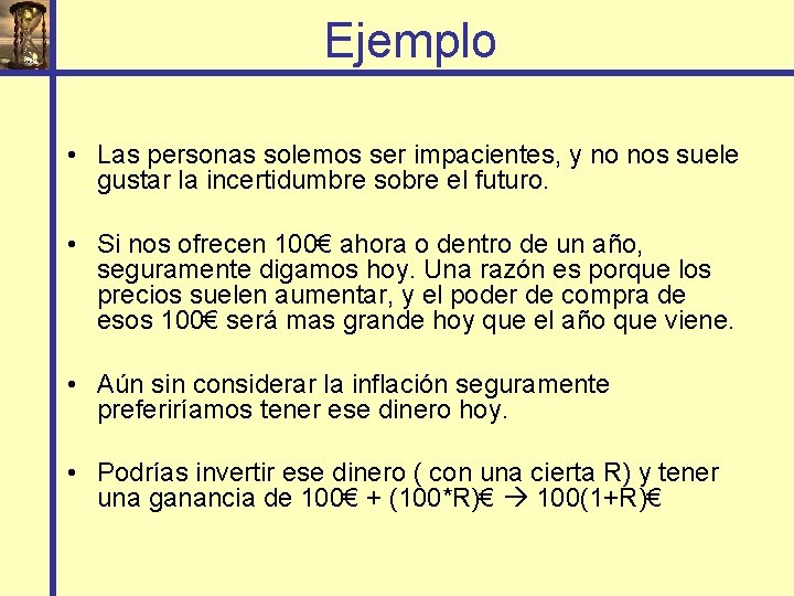 Ejemplo • Las personas solemos ser impacientes, y no nos suele gustar la incertidumbre