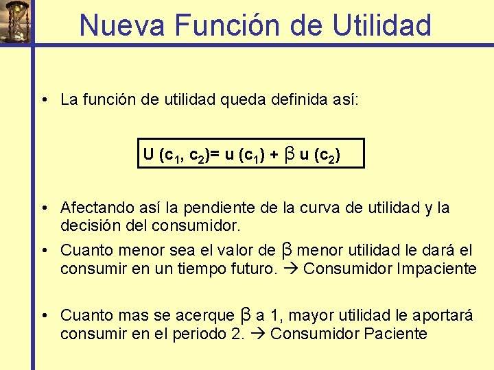 Nueva Función de Utilidad • La función de utilidad queda definida así: U (c