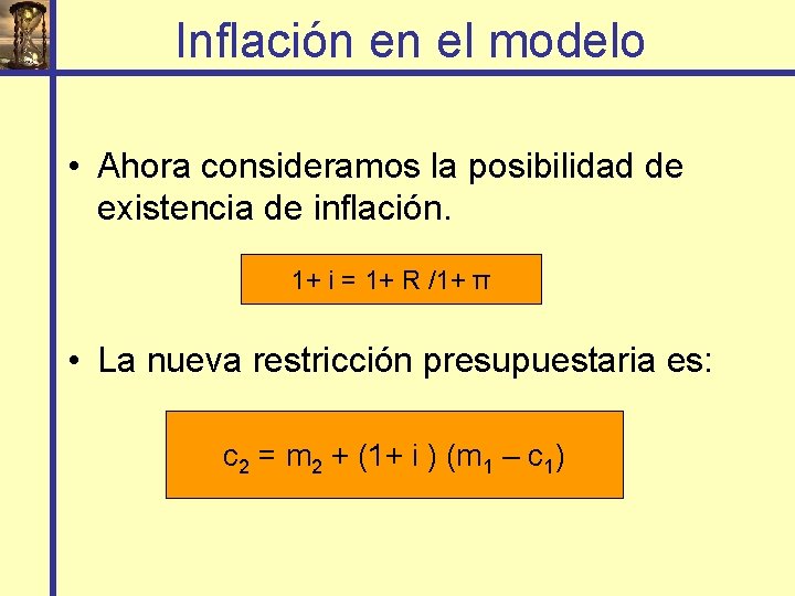 Inflación en el modelo • Ahora consideramos la posibilidad de existencia de inflación. 1+
