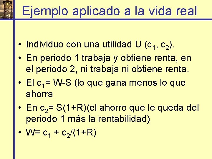 Ejemplo aplicado a la vida real • Individuo con una utilidad U (c 1,