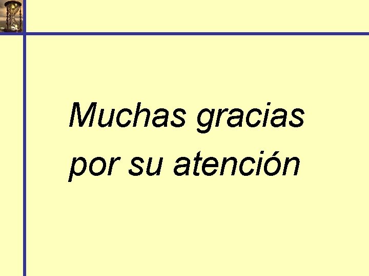 Muchas gracias por su atención 