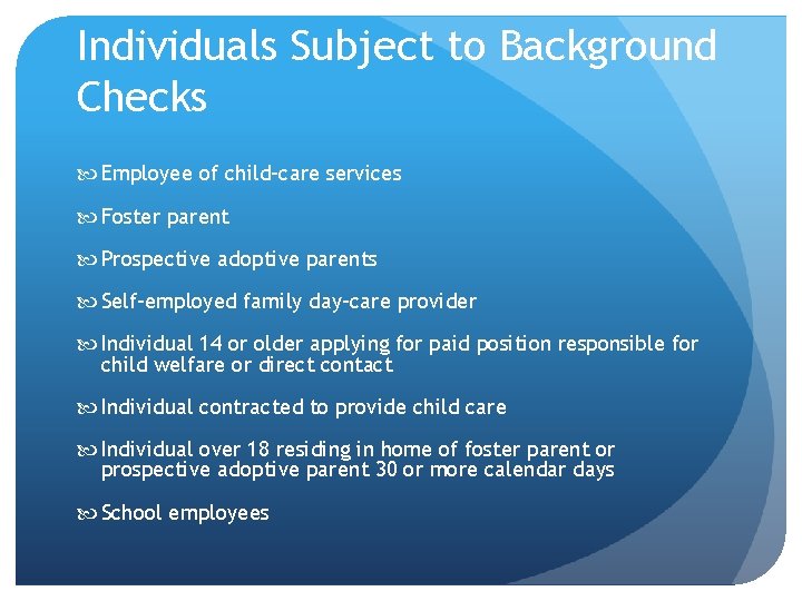 Individuals Subject to Background Checks Employee of child-care services Foster parent Prospective adoptive parents