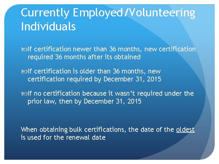 Currently Employed/Volunteering Individuals If certification newer than 36 months, new certification required 36 months