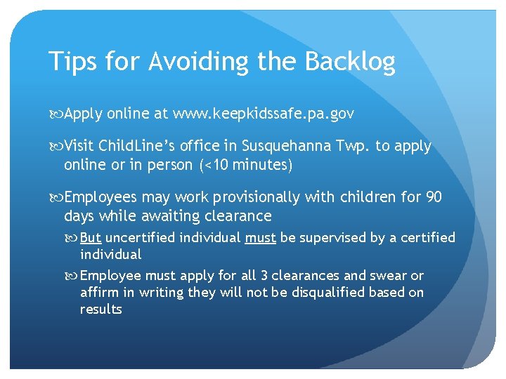 Tips for Avoiding the Backlog Apply online at www. keepkidssafe. pa. gov Visit Child.