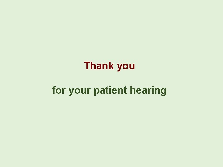 Thank you for your patient hearing Thank you for your patient hearing