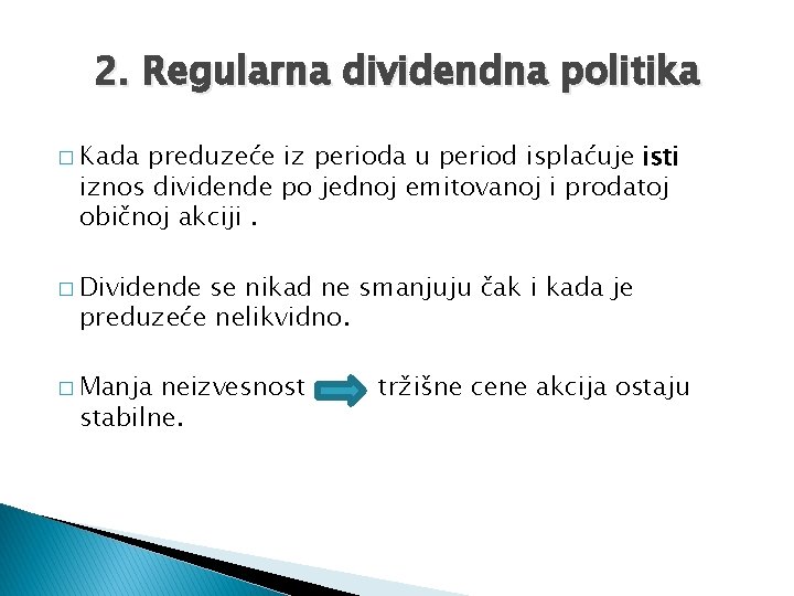 2. Regularna dividendna politika � Kada preduzeće iz perioda u period isplaćuje isti iznos
