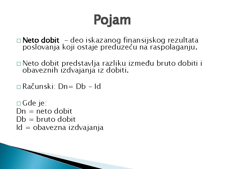 Pojam � Neto dobit - deo iskazanog finansijskog rezultata poslovanja koji ostaje preduzeću na