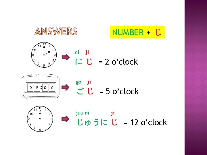 NUMBER + じ ni ji に じ = 2 o’clock go 0 5 0