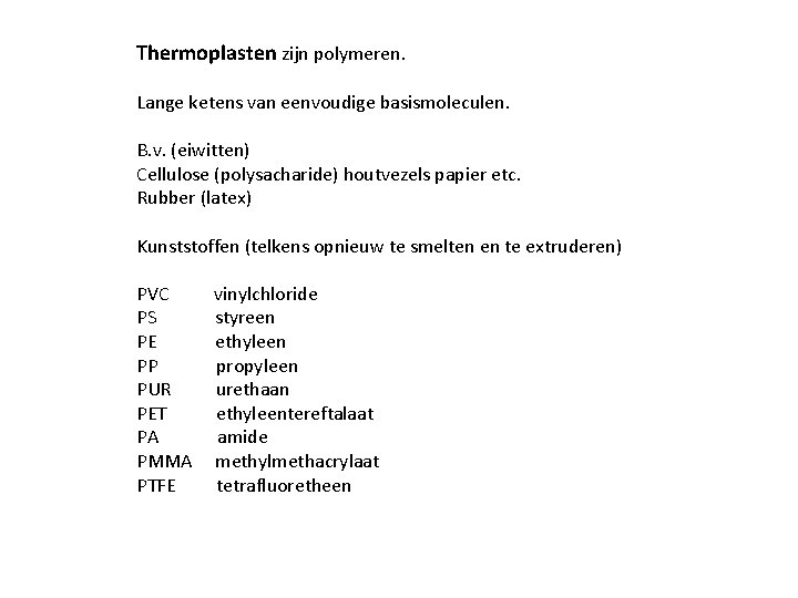 Thermoplasten zijn polymeren. Lange ketens van eenvoudige basismoleculen. B. v. (eiwitten) Cellulose (polysacharide) houtvezels