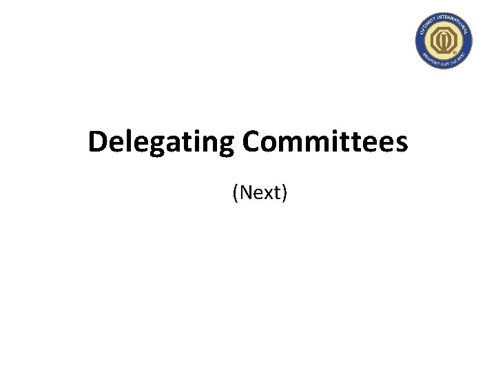 Delegating Committees (Next) 