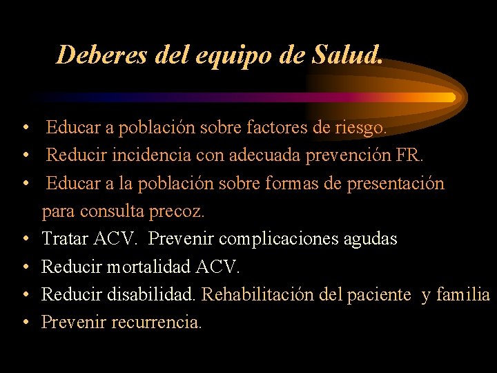Deberes del equipo de Salud. • Educar a población sobre factores de riesgo. •