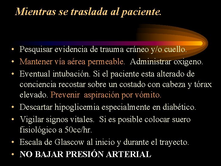 Mientras se traslada al paciente. • Pesquisar evidencia de trauma cráneo y/o cuello. •