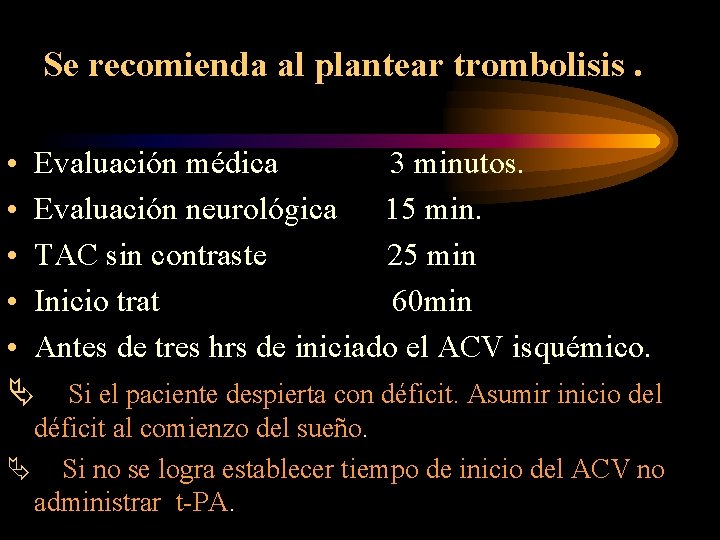 Se recomienda al plantear trombolisis . • Evaluación médica 3 minutos. • Evaluación neurológica