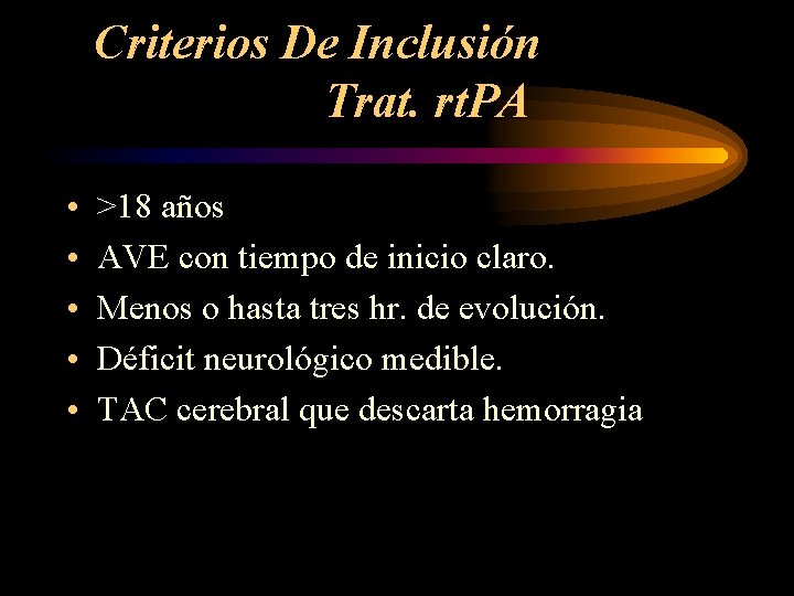 Criterios De Inclusión Trat. rt. PA • • • >18 años AVE con tiempo