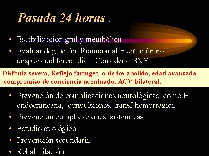 Pasada 24 horas. • Estabilización gral y metabólica. • Evaluar deglución. Reiniciar alimentación no