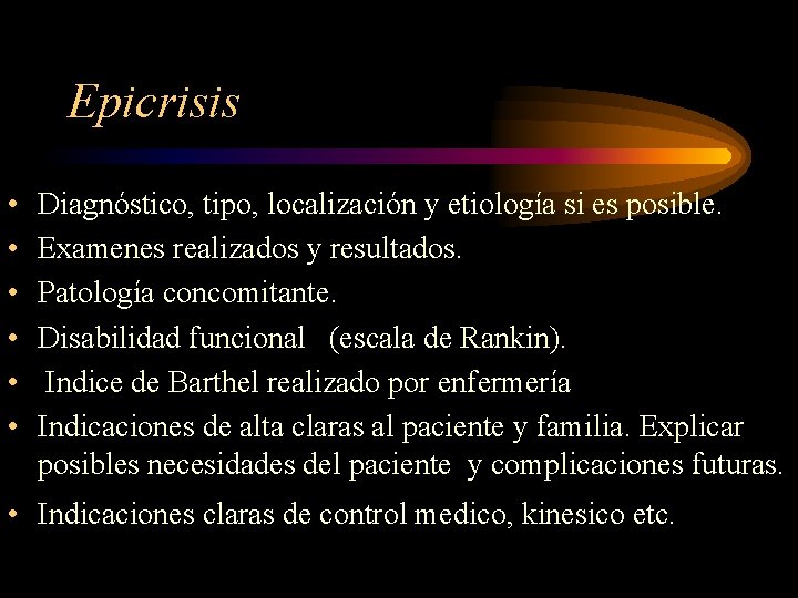 Epicrisis • • • Diagnóstico, tipo, localización y etiología si es posible. Examenes realizados
