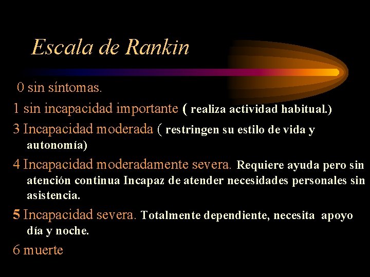 Escala de Rankin 0 sin síntomas. 1 sin incapacidad importante ( realiza actividad habitual.