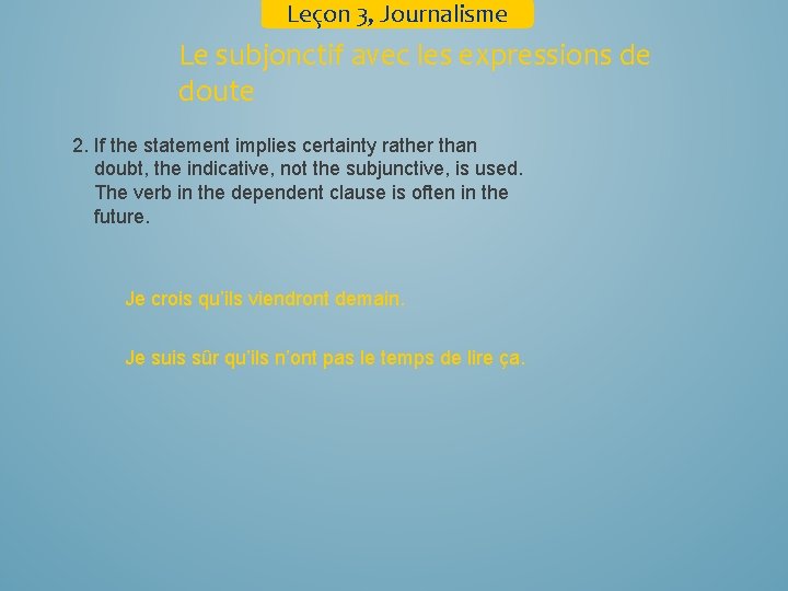 Leçon 3, Journalisme Le subjonctif avec les expressions de doute 2. If the statement