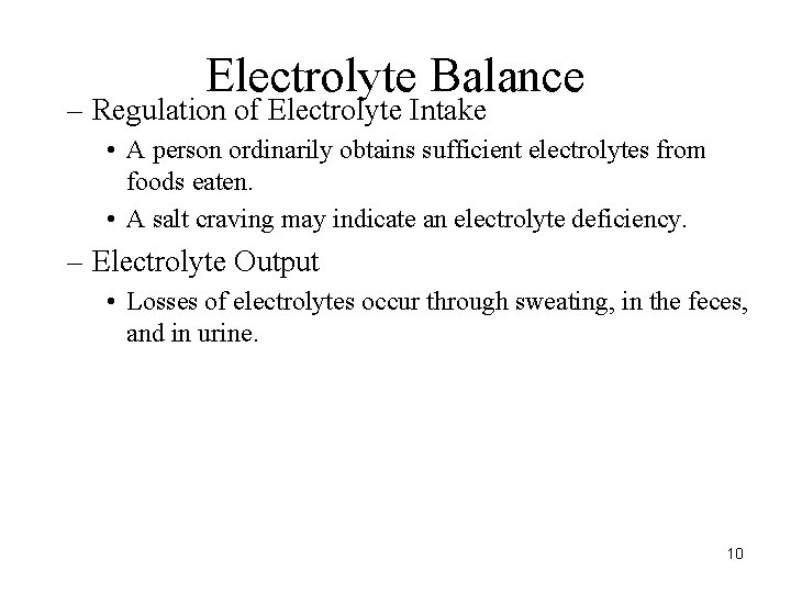 Electrolyte Balance – Regulation of Electrolyte Intake • A person ordinarily obtains sufficient electrolytes