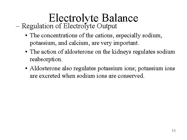 Electrolyte Balance – Regulation of Electrolyte Output • The concentrations of the cations, especially