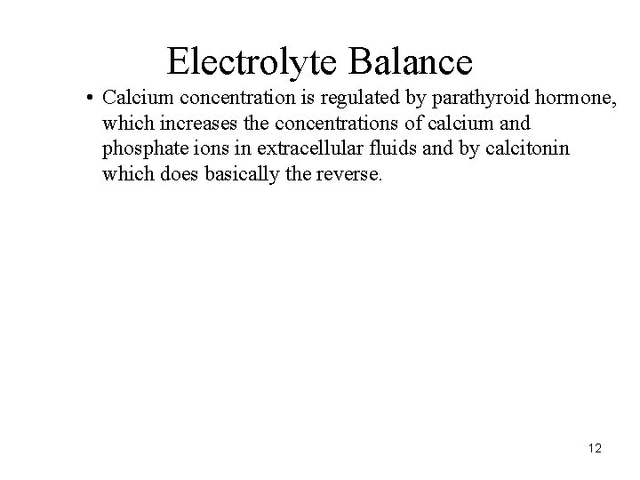 Electrolyte Balance • Calcium concentration is regulated by parathyroid hormone, which increases the concentrations