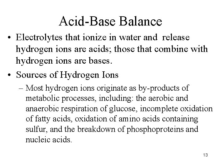 Acid-Base Balance • Electrolytes that ionize in water and release hydrogen ions are acids;