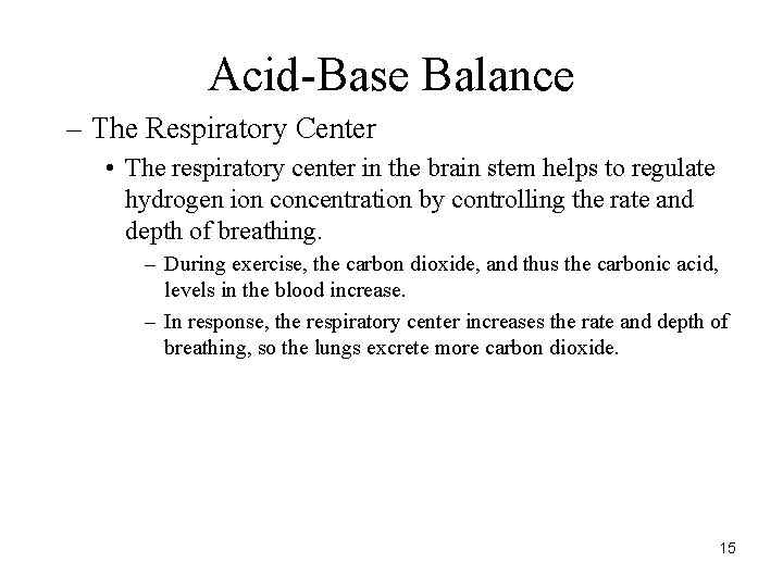 Acid-Base Balance – The Respiratory Center • The respiratory center in the brain stem