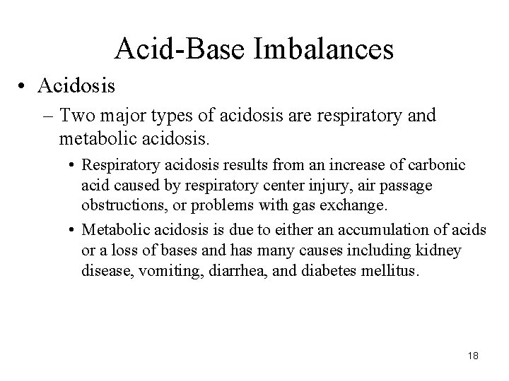 Acid-Base Imbalances • Acidosis – Two major types of acidosis are respiratory and metabolic