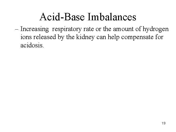 Acid-Base Imbalances – Increasing respiratory rate or the amount of hydrogen ions released by