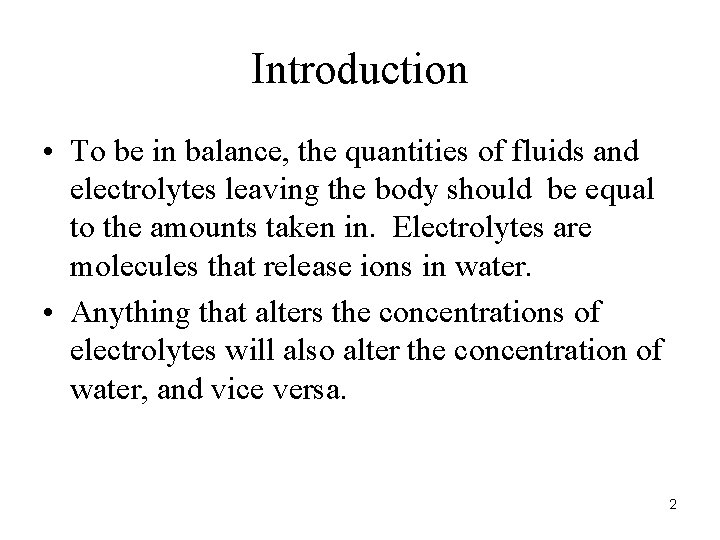 Introduction • To be in balance, the quantities of fluids and electrolytes leaving the