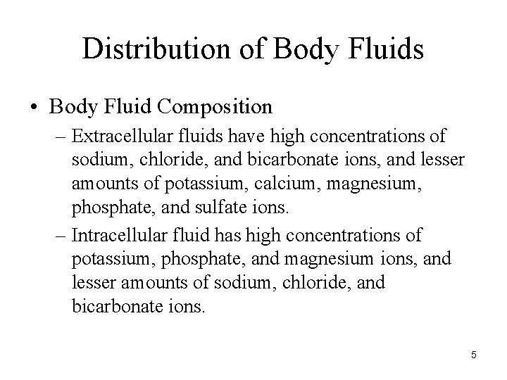 Distribution of Body Fluids • Body Fluid Composition – Extracellular fluids have high concentrations