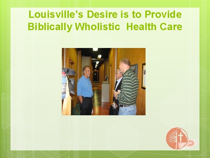 Louisville’s Desire is to Provide Biblically Wholistic Health Care 