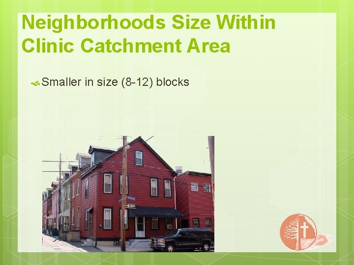 Neighborhoods Size Within Clinic Catchment Area Smaller in size (8 -12) blocks 