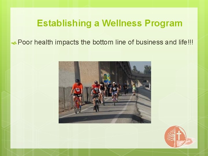 Establishing a Wellness Program Poor health impacts the bottom line of business and life!!!