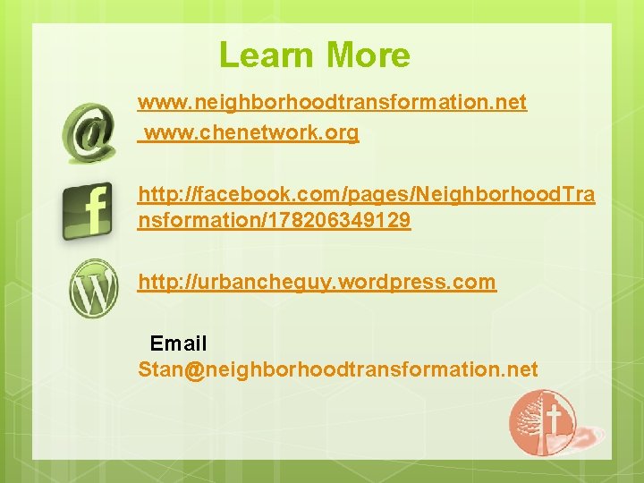Learn More www. neighborhoodtransformation. net www. chenetwork. org http: //facebook. com/pages/Neighborhood. Tra nsformation/178206349129 http:
