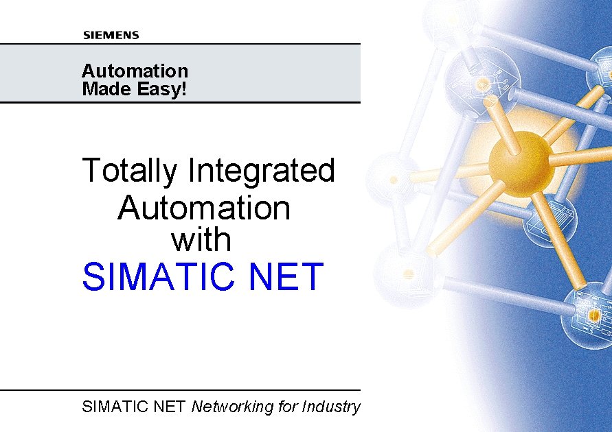 Automation Made Easy! Totally Integrated Automation with SIMATIC NET Networking for Industry PB_products_eng. ppt