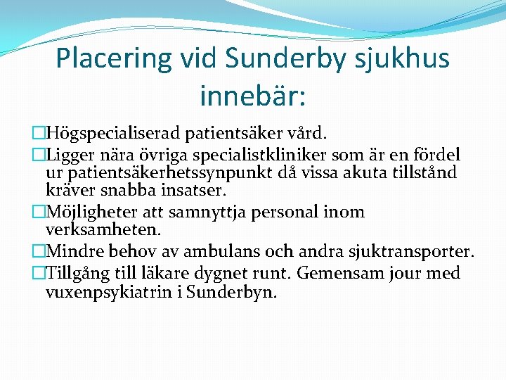 Placering vid Sunderby sjukhus innebär: �Högspecialiserad patientsäker vård. �Ligger nära övriga specialistkliniker som är