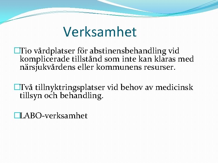 Verksamhet �Tio vårdplatser för abstinensbehandling vid komplicerade tillstånd som inte kan klaras med närsjukvårdens