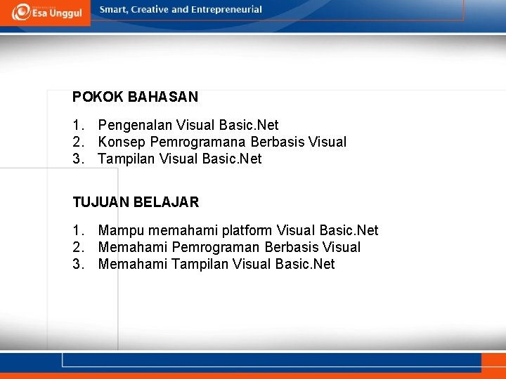 POKOK BAHASAN 1. Pengenalan Visual Basic. Net 2. Konsep Pemrogramana Berbasis Visual 3. Tampilan