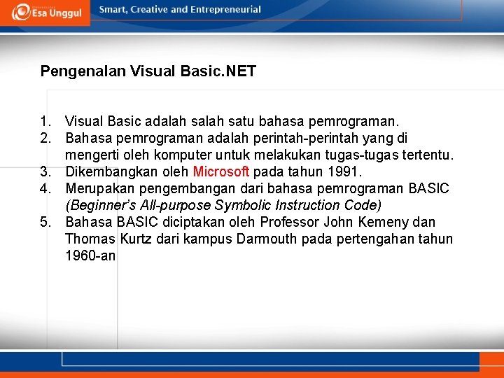 Pengenalan Visual Basic. NET 1. Visual Basic adalah satu bahasa pemrograman. 2. Bahasa pemrograman