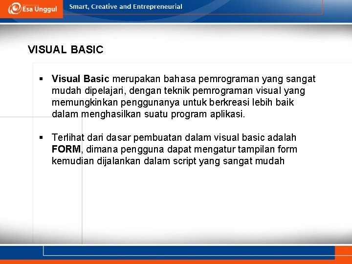 VISUAL BASIC § Visual Basic merupakan bahasa pemrograman yang sangat mudah dipelajari, dengan teknik