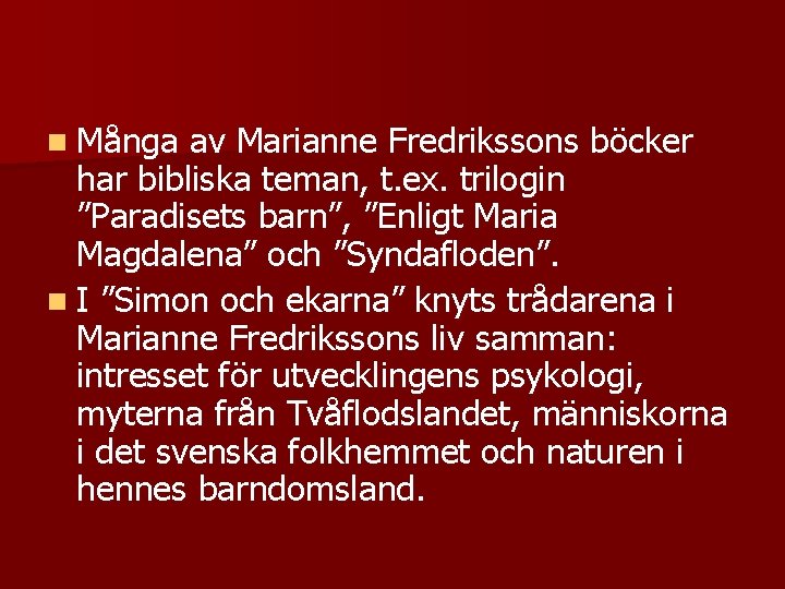 n Många av Marianne Fredrikssons böcker har bibliska teman, t. ex. trilogin ”Paradisets barn”,