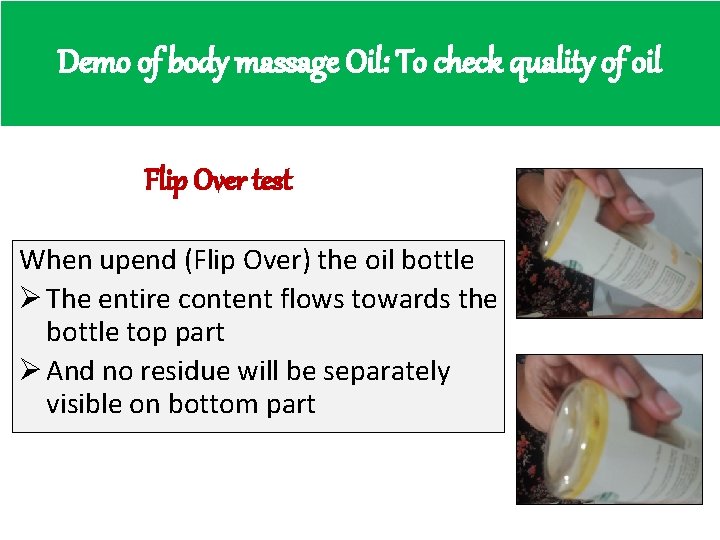 Demo of body massage Oil: To check quality of oil Flip Over test When